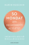 Good Life Books Karin Kuschik: 50 mondat, ami megkönnyíti az életet - könyv