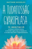 Good Life Books Matthew Sockolov - A tudatosság gyakorlása