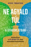 Good Life Books Nick Trenton: Ne agyald túl  - a gyakorlatban - könyv