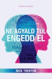 Good Life Books Nick Trenton: Ne agyald túl, engedd el - könyv