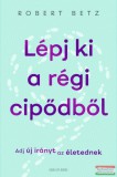 Good Life Books Robert Betz - Lépj ki a régi cipődből - Adj új irányt az életednek