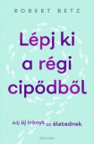 Good Life Books Robert Betz: Lépj ki a régi cipődből - könyv