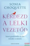 Good Life Books Sonia Choquette - Kérdezd a lelki vezetőd