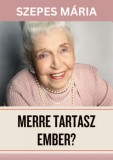 Good Life Books Szepes Mária: Merre tartasz ember? - könyv
