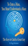 Gregg Michaelsen: To Date a Man, You Must Understand a Man - könyv