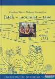 Hagyományok Háza Czinóber Klára, Wirkerné Vasvári Éva - Játék - mozdulat - tánc