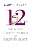 Harmat Kiadó Gary Chapman: 12 dolog, amit jó lett volna tudni az esküvőm előtt - könyv