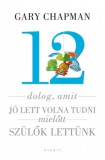 Harmat Kiadó Gary Chapman, Shannon Warden: 12 dolog, amit jó lett volna tudni, mielőtt szülők lettünk - könyv