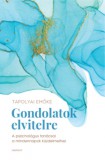 Harmat Kiadó Tapolyai Emőke: Gondolatok elvitelre - A pszichológus tanácsai a mindennapok küzdelmeihez - könyv