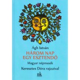 Három nap egy esztendő - Magyar népmesék- Ágh István