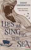 Harper Collins Sarah Underwood - Lies We Sing to the Sea