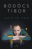 Helikon Kiadó Bödőcs Tibor: Addig se iszik - könyv