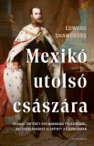 Helikon Kiadó Edward Shawcross: Mexikó utolsó császára - könyv