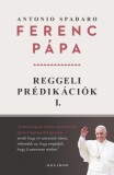 Helikon Kiadó Ferenc pápa - Antonio Spadaro: Reggeli prédikációk 1. - könyv