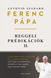 Helikon Kiadó Ferenc pápa, Antonio Spadaro: Reggeli prédikációk 2. - könyv