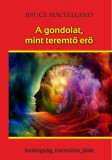 Hermit Könyvkiadó Bt. Bruce Maclelland: A gondolat, mint teremtő erő - könyv