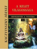 Hermit Könyvkiadó Bt. Kaczvinszky József: Kelet világossága - Bevezetés a yogába I. - könyv