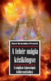 Hermit Könyvkiadó Bt. Karl Brandler-Pracht: A fehér mágia kézikönyve - A mágikus képességek felébresztéséhez - könyv