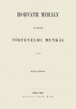 Históriaantik Könyvesház Horváth Mihály: Horváth Mihály kisebb történelmi munkái I. - könyv