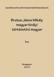Históriaantik Könyvesház Nagy Iván; Toldy Ferenc: Brutus János Mihály magyar királyi történetíró magyar historiája 1490-1552 I-III. - könyv