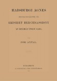 Históriaantik Könyvesház Pór Antal: Habsburgi Ágnes magyar királyné és Erzsébet herczegasszony az Árpádház utolsó sarja - könyv