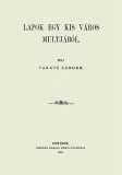 Históriaantik Könyvesház Takáts Sándor: Lapok egy kis város múltjából - könyv