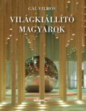 Holnap kiadó Gál Vilmos: Világkiállító magyarok - könyv
