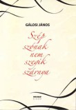 Holnap kiadó Gálosi János: Szép szónak nem szegik szárnya - könyv