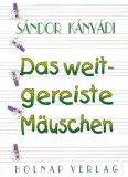 Holnap kiadó Kányádi Sándor: Das weitgereiste Mäuschen - könyv