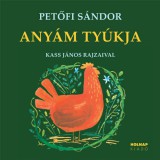 Holnap kiadó Petőfi Sándor: Anyám tyúkja - könyv
