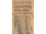 Holnap kiadó Szakolczay Lajos - Sorsszerűség, álom, etika