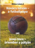 Holnap Kulturális Egyesület Móra László: Kovács István - a futballpápa - könyv