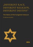 Holocaust Dokumentációs Központ és Huhák Heléna, Szécsényi András: Different race, different religion, different destiny - könyv