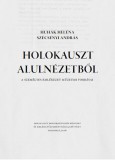 Holocaust Dokumentációs Központ és Huhák Heléna, Szécsényi András: Holokauszt alulnézetből - könyv