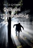 Hungarovox Kiadó Kellei György: Gyilkolni bolondulásig - könyv