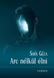 Hungarovox Kiadó Soós Géza: Arc nélkül élni - könyv