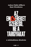 HVG könyvek Joshua Fields Millburn - Ryan Nicodemus: Az embereket szeresd, ne a tárgyakat - A minimalizmus dicsérete - könyv