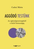 HVG Könyvek kiadó Csabai Márta: Aggódó testünk - könyv