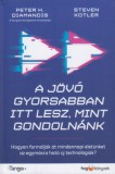 HVG Könyvek kiadó Steven Kotler, Diamandis, Peterh.: A jövő gyorsabban itt lesz, mint gondolnánk - könyv