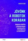 HVG könyvek Martin Ford: Jövőnk a robotok korában - Hogyan alakítja a mesterséges intelligencia az életünket? - könyv