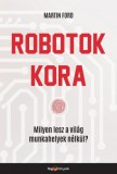 HVG könyvek Martin Ford: Robotok kora - Milyen lesz a világ munkahelyek nélkül? - könyv