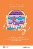 HVG könyvek Patty Wipfler - Tosha Schore: Hallgasd meg! - Öt egyszerű eszköz a gyereknevelés mindennapos kihívásaihoz - könyv