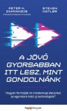 HVG könyvek Peter H. Diamandis, Steven Kotler: A jövő gyorsabban itt lesz, mint gondolnánk - Hogyan formálják át mindennapi életünket az egymásra ható új technológiák? - könyv
