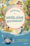 HVG könyvek Silke Rose West - Joseph Sarosy: Hogyan meséljünk gyerekeknek? - Ez a könyv nem mesegyűjtemény, hanem eszköztár ahhoz, hogy a saját meséinket tudjuk elmondani. - könyv