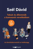 HVG könyvek Szél Dávid: Tabuk és dilemmák a kamaszok nevelésében - Az identitáskereséstől az önállóságig 9‒18 éves korig - könyv
