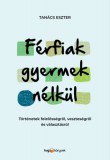 HVG könyvek Tanács Eszter: Férfiak gyermek nélkül - Történetek felelősségről, veszteségről és választásról - könyv