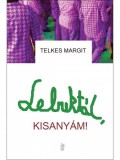 I.A.T. Kiadó Telkes Margit: Lebuktál, kisanyám - könyv