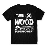 I turn wood into things - férfi póló