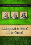 II. Mátyás, II. Ferdinánd, III. Ferdinánd