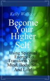 Intuitive Living Kelly Wallace: Become Your Higher Self - könyv